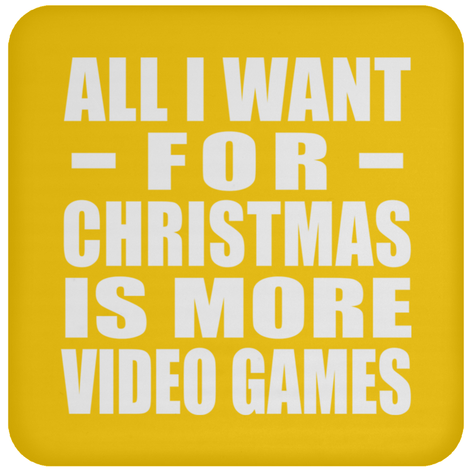 All I Want For Christmas Is More Video Games - Coaster