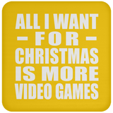 All I Want For Christmas Is More Video Games - Coaster