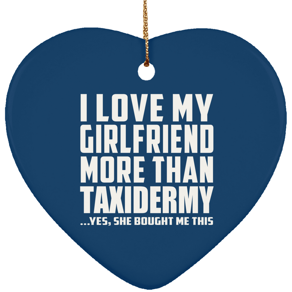 I Love My Girlfriend More Than Taxidermy - Heart Ornament