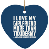 I Love My Girlfriend More Than Taxidermy - Heart Ornament