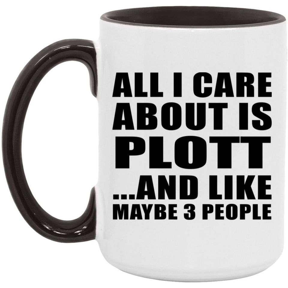 All I Care About Is Plott - 15oz Accent Mug Black