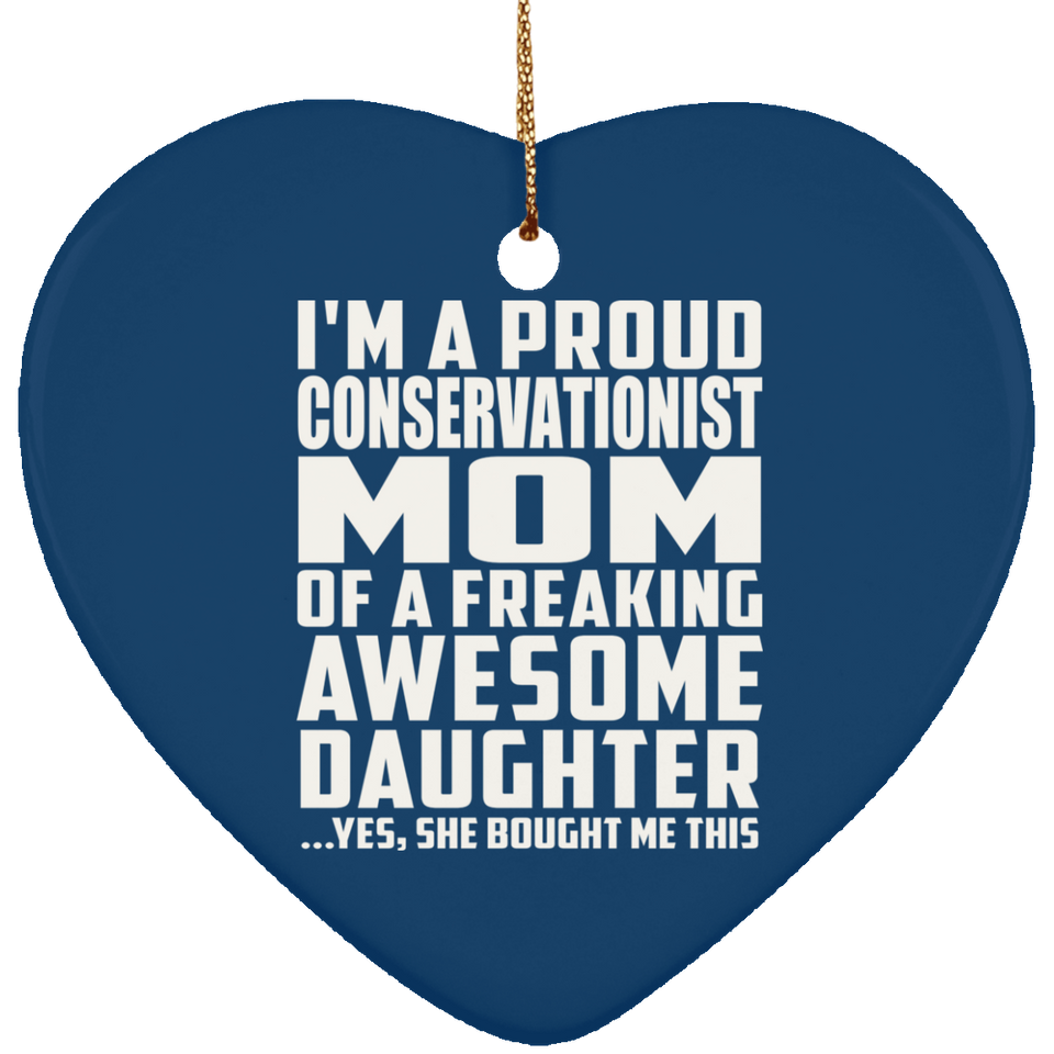 Proud Conservationist Mom Of Awesome Daughter - Heart Ornament