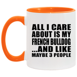 All I Care About Is My French Bulldog - 11oz Accent Mug Orange