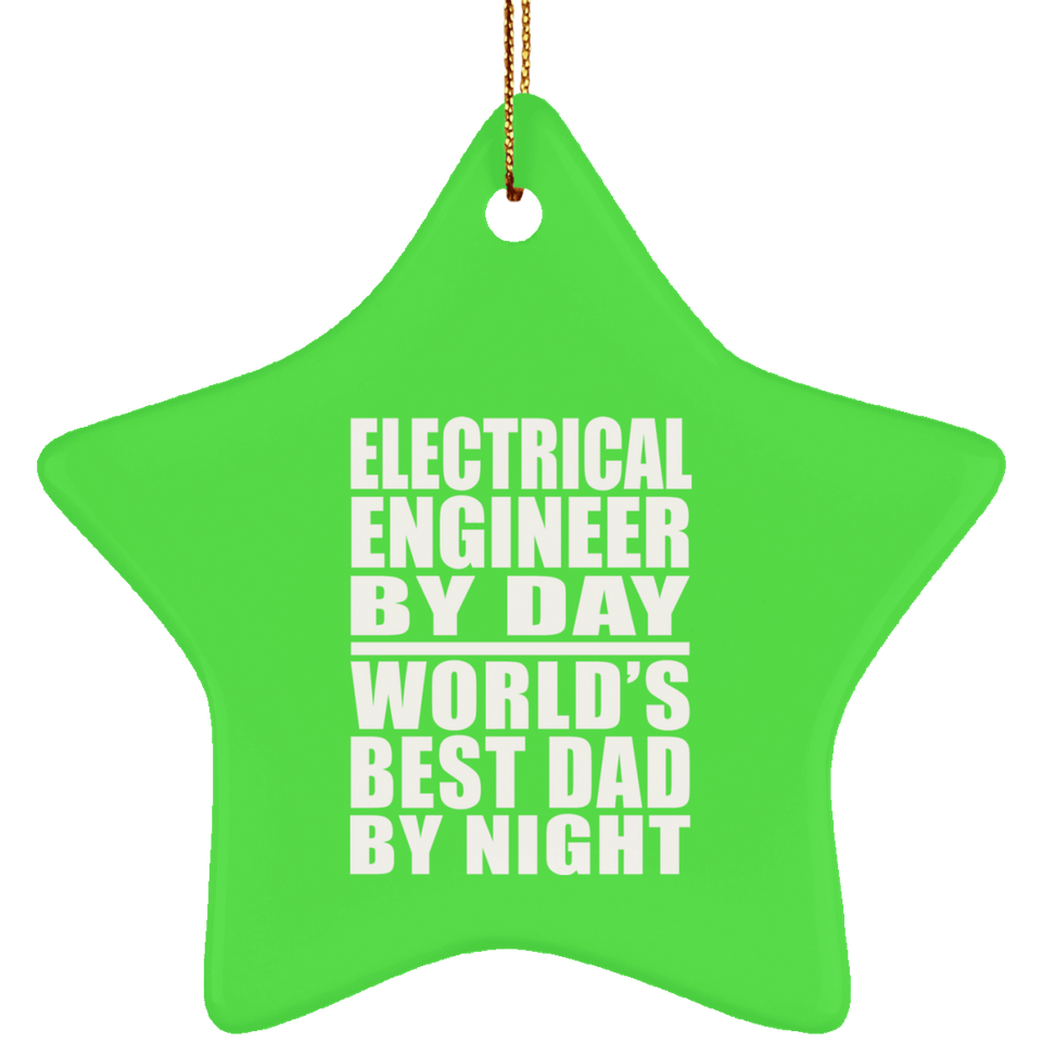 Electrical Engineer By Day World's Best Dad By Night - Star Ornament