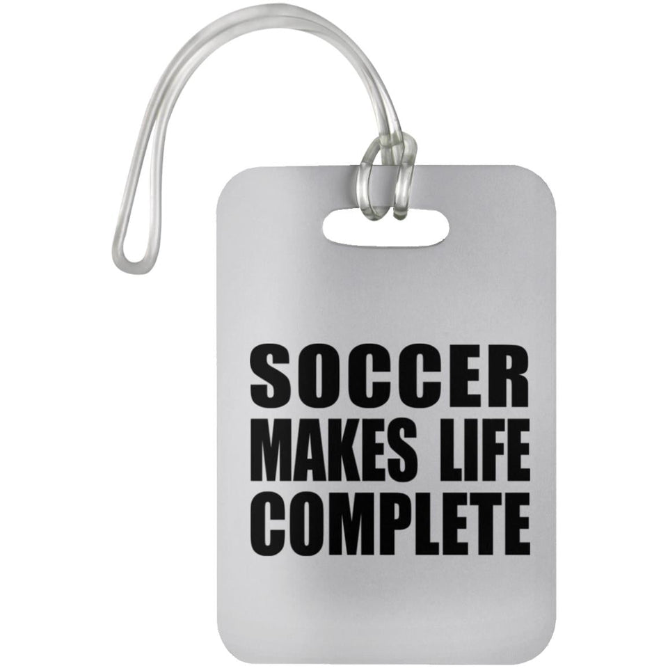 Soccer Makes Life Complete - Luggage Bag Tag