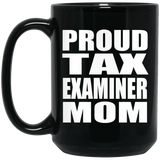 Proud Tax Examiner Mom - 15oz Coffee Mug Black