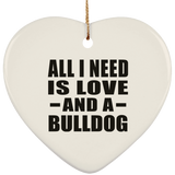 All I Need Is Love And A Bulldog - Heart Ornament
