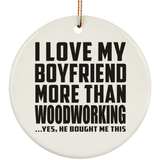 I Love My Boyfriend More Than Woodworking - Circle Ornament