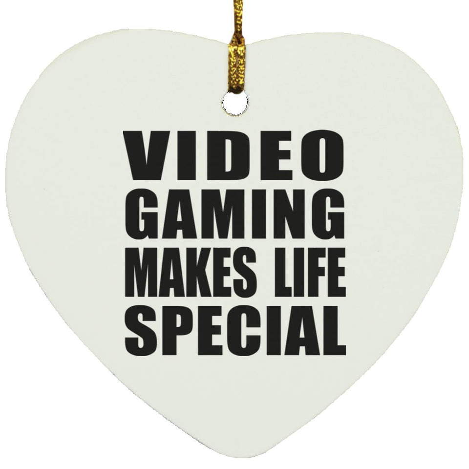 Video Gaming Makes Life Special - Heart Ornament