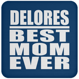 Delores Best Mom Ever - Drink Coaster