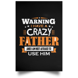 Warning I Have A Crazy Father & I Am Not Afraid To Use Him - Poster Portrait