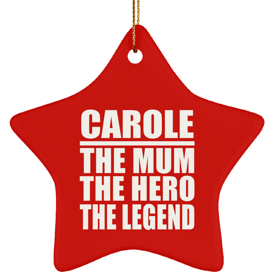 Carole The Mum The Hero The Legend - Star Ornament