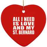 All I Need Is Love And My St. Bernard - Heart Ornament