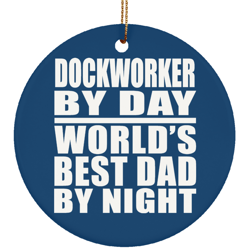 Dockworker By Day World's Best Dad By Night - Circle Ornament