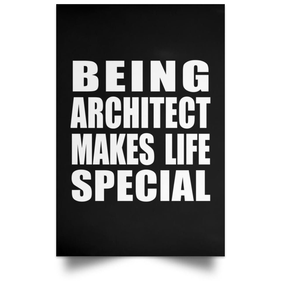 Being Architect Makes Life Special - Poster Portrait