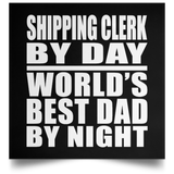 Shipping Clerk By Day World's Best Dad By Night - Poster Square