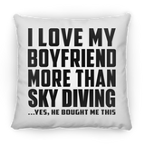 I Love My Boyfriend More Than Sky Diving - Throw Pillow