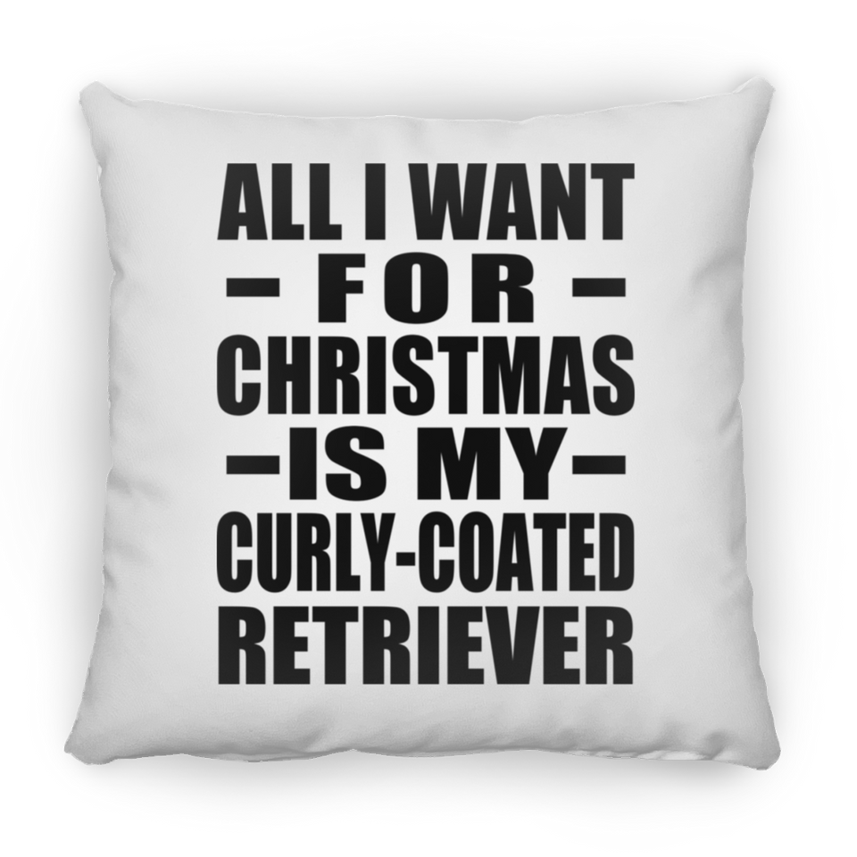 All I Want For Christmas Is My Curly-Coated Retriever - Throw Pillow