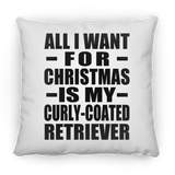 All I Want For Christmas Is My Curly-Coated Retriever - Throw Pillow