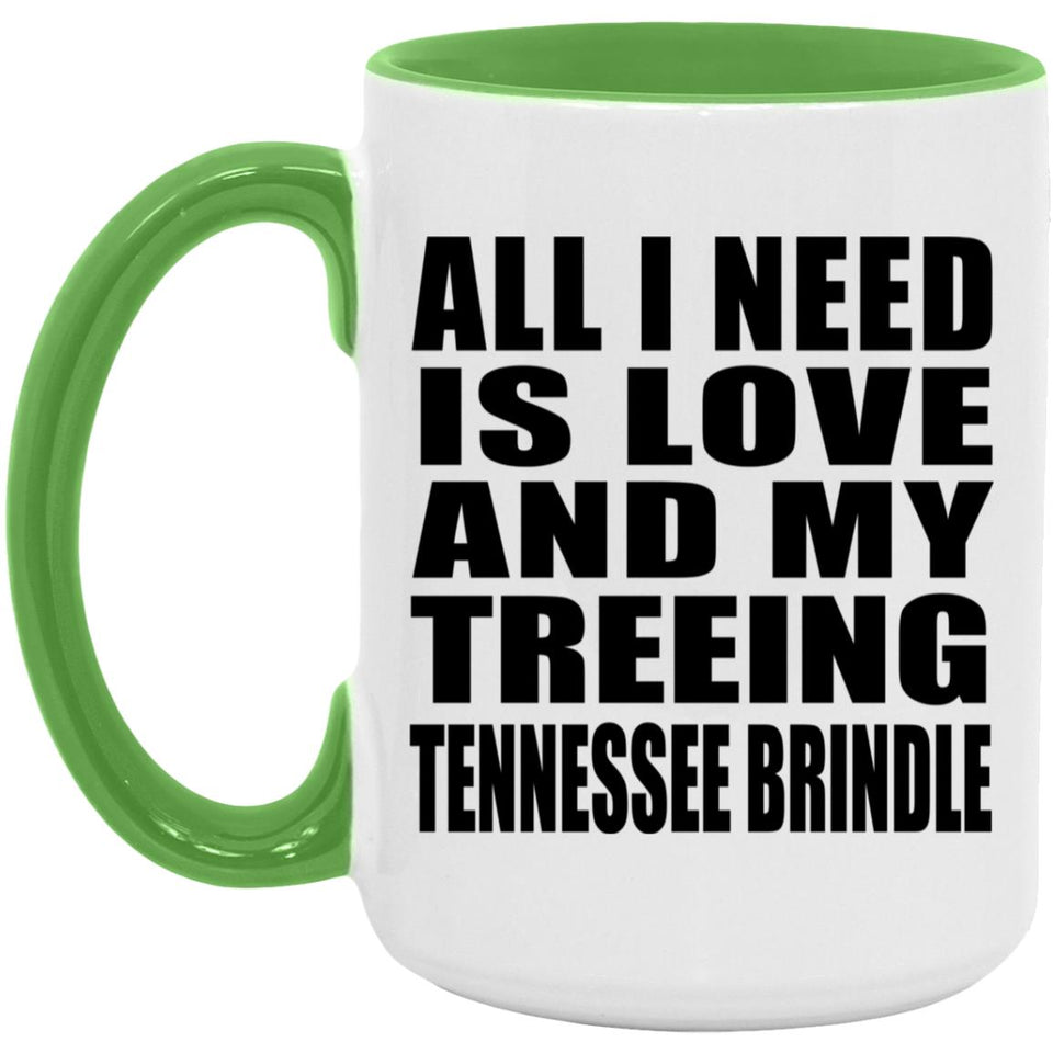 All I Need Is Love And My Treeing Tennessee Brindle - 15oz Accent Mug Green