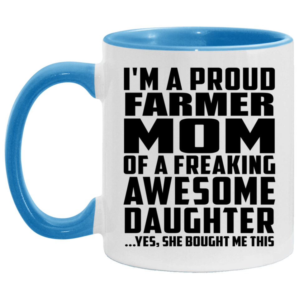 Proud Farmer Mom Of Awesome Daughter - 11oz Accent Mug Blue