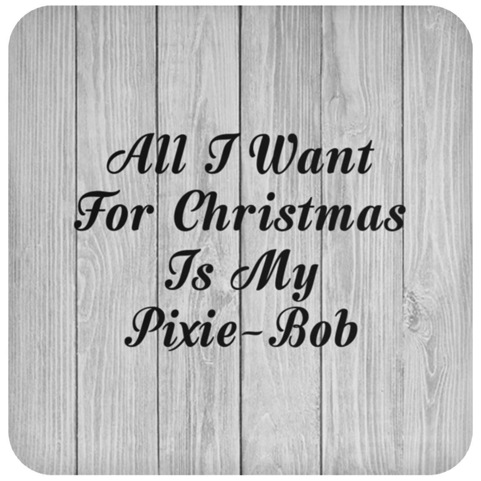All I Want For Christmas Is My Pixie-Bob - Drink Coaster F