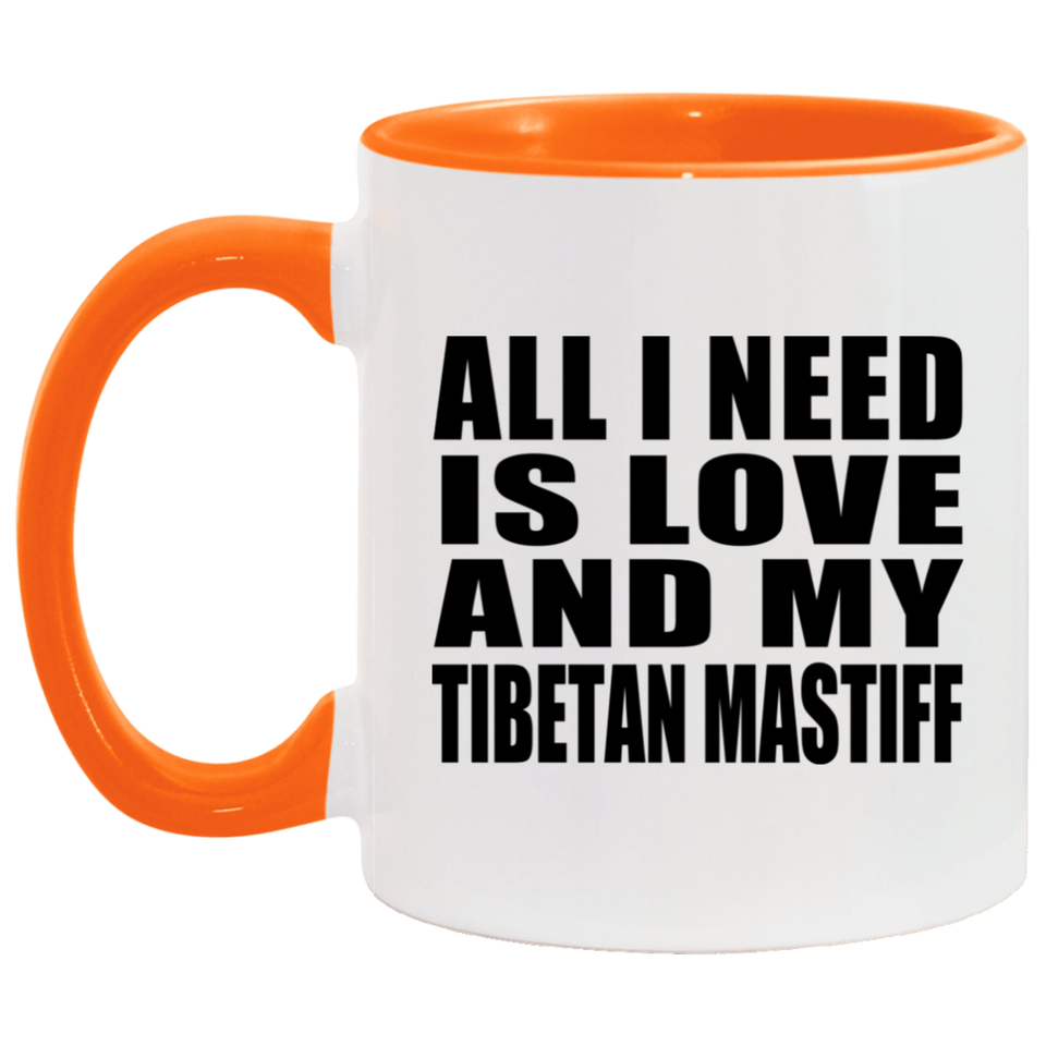 All I Need Is Love And My Tibetan Mastiff - 11oz Accent Mug Orange