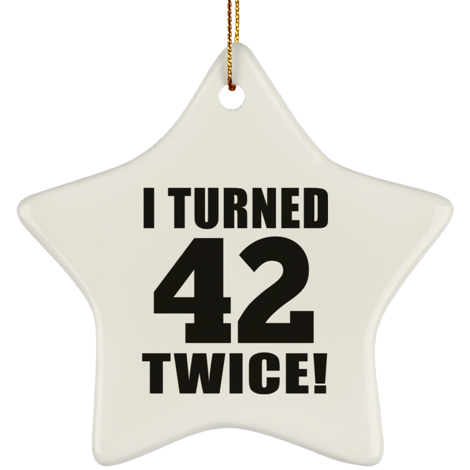 84th Birthday I Turned 42 Twice - Star Ornament
