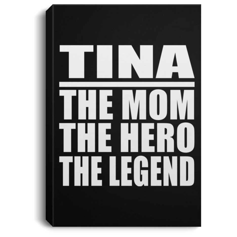 Tina The Mom The Hero The Legend - Canvas Portrait