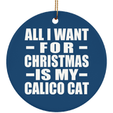 All I Want For Christmas Is My Calico Cat - Circle Ornament