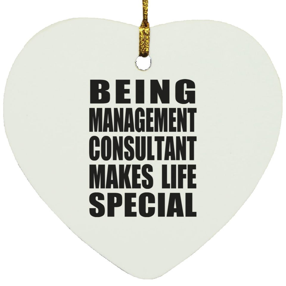 Being Management Consultant Makes Life Special - Heart Ornament