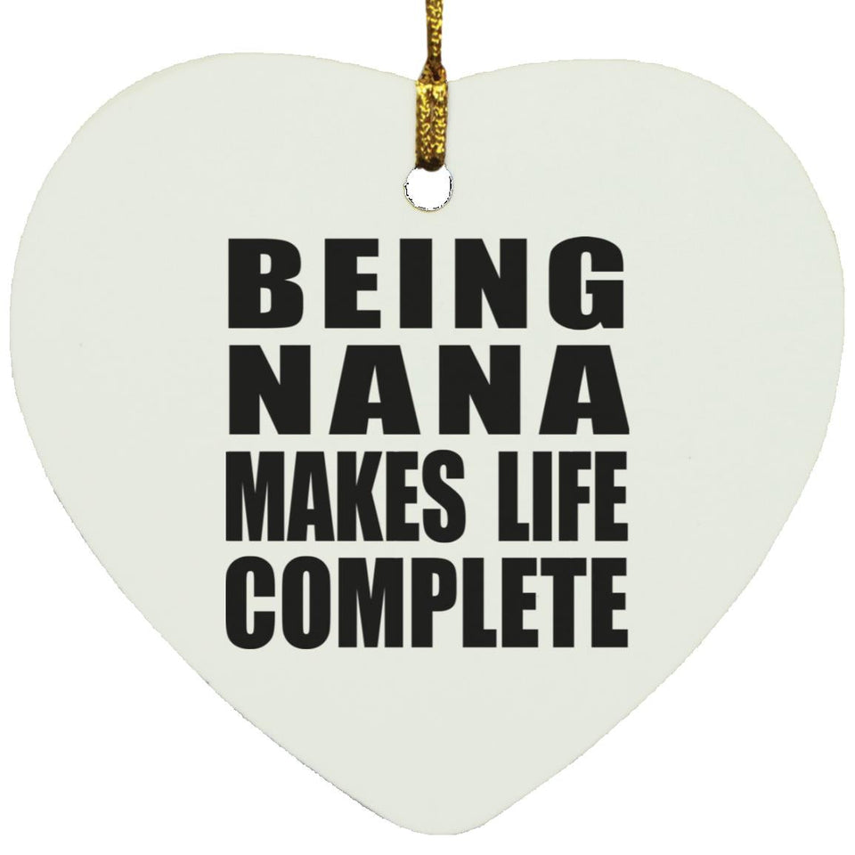 Being Nana Makes Life Complete - Heart Ornament