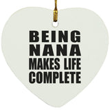 Being Nana Makes Life Complete - Heart Ornament