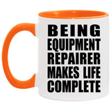 Being Equipment Repairer Makes Life Complete - 11oz Accent Mug Orange