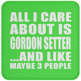 All I Care About Is Gordon Setter - Drink Coaster