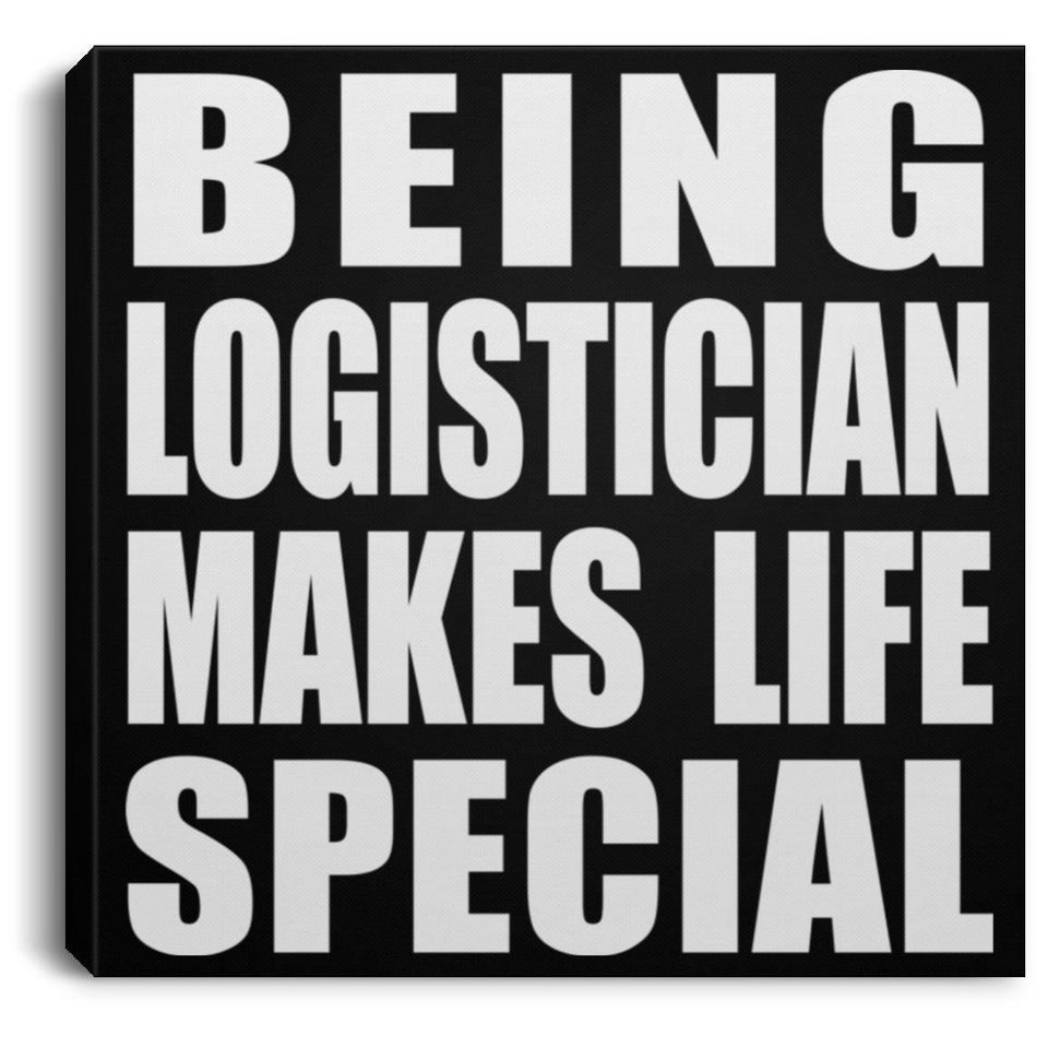 Being Logistician Makes Life Special - Canvas Square