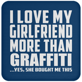 I Love My Girlfriend More Than Graffiti - Drink Coaster
