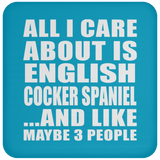 All I Care About Is English Cocker Spaniel - Drink Coaster