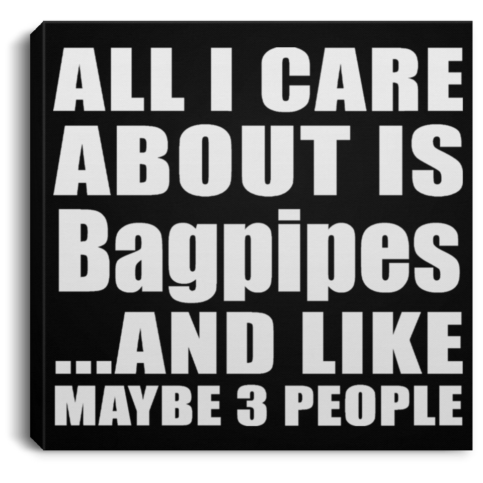 All I Care About Is Bagpipes - Canvas Square