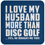 I Love My Husband More Than Disc Golf - Drink Coaster