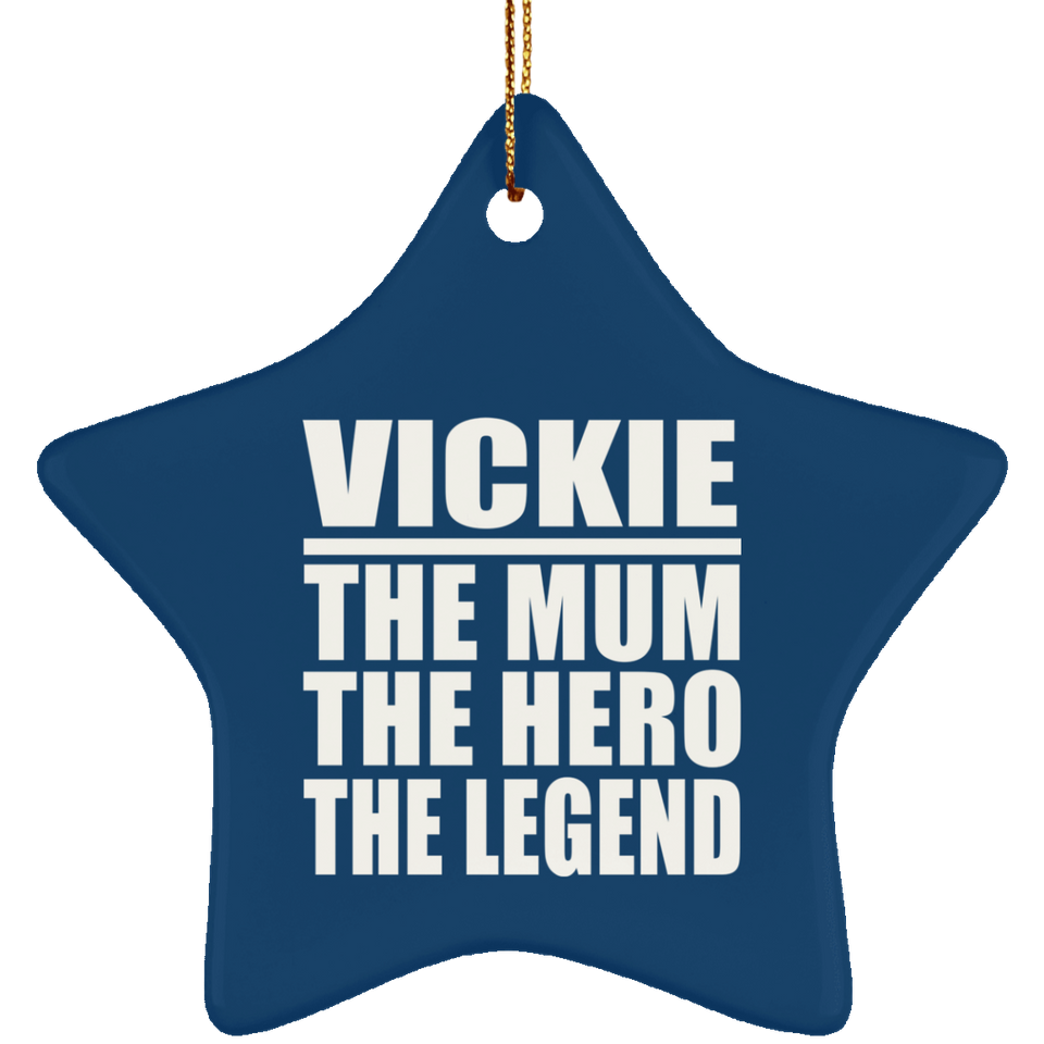 Vickie The Mum The Hero The Legend - Star Ornament