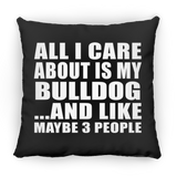 All I Care About Is My Bulldog - Throw Pillow Black