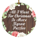 All I Want For Christmas Is More Jigsaw Puzzles - Circle Ornament A