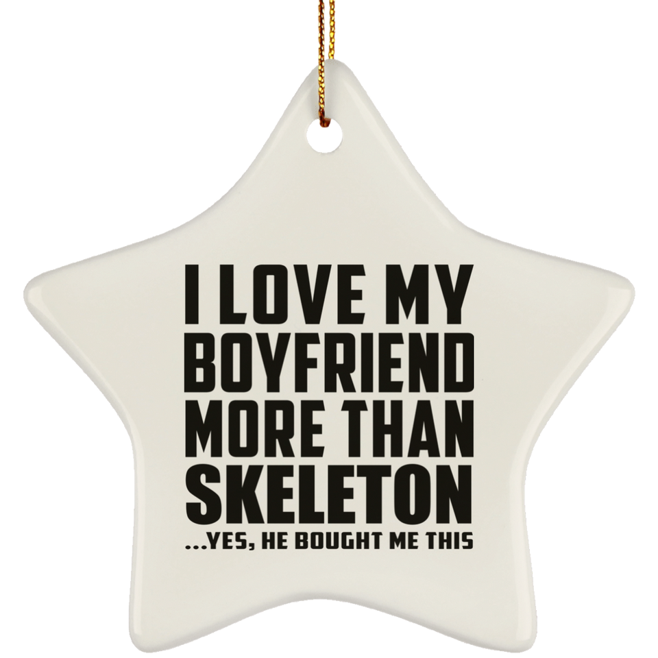 I Love My Boyfriend More Than Skeleton - Star Ornament