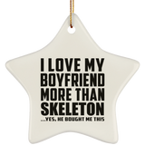 I Love My Boyfriend More Than Skeleton - Star Ornament