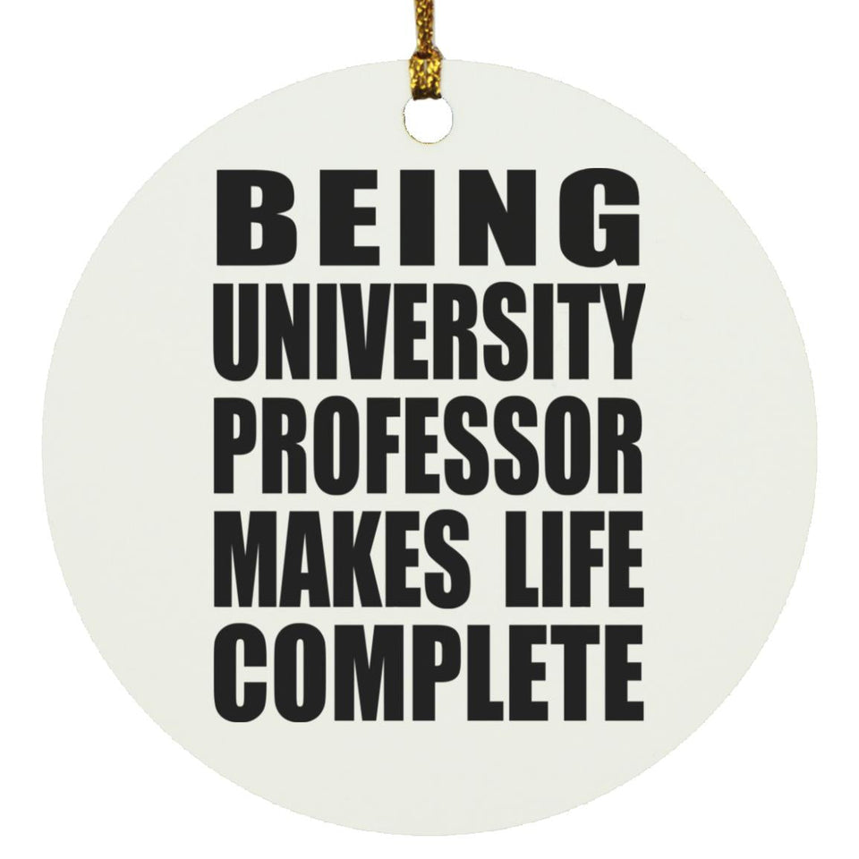 Being University Professor Makes Life Complete - Circle Ornament