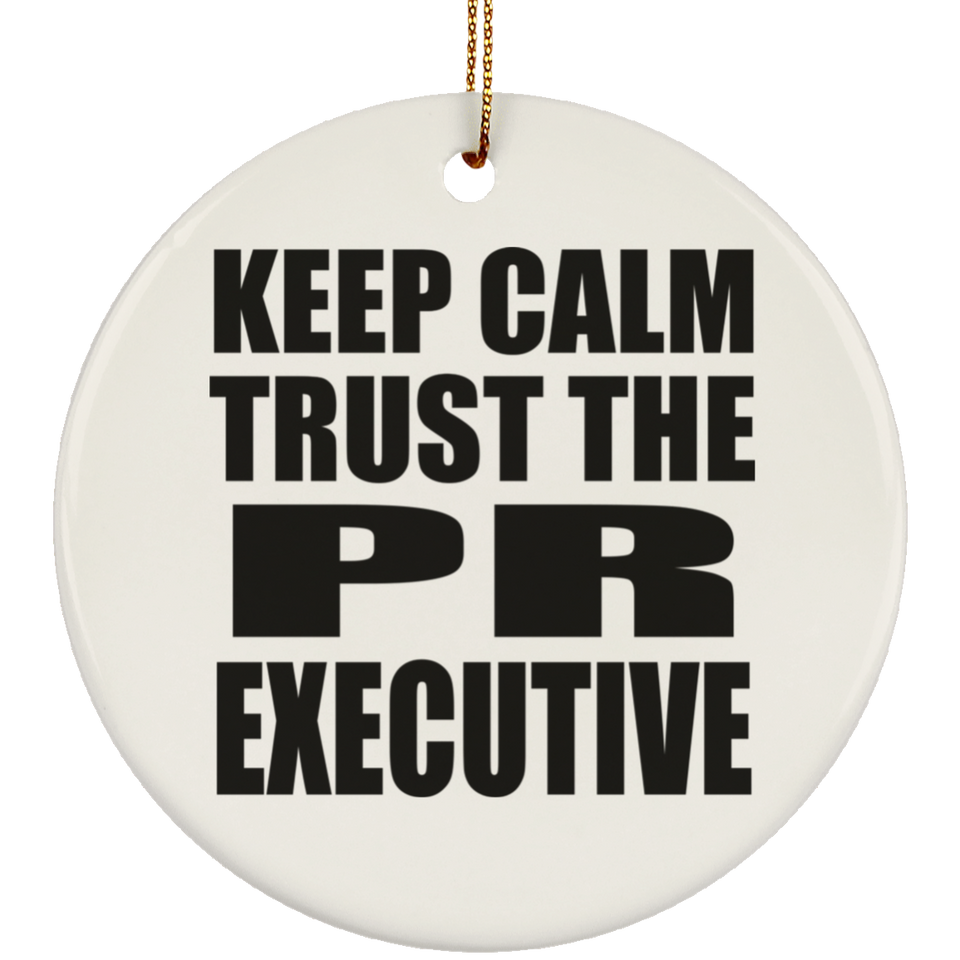 Keep Calm and Trust The PR Executive - Circle Ornament