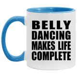 Belly Dancing Makes Life Complete - 11oz Accent Mug Blue