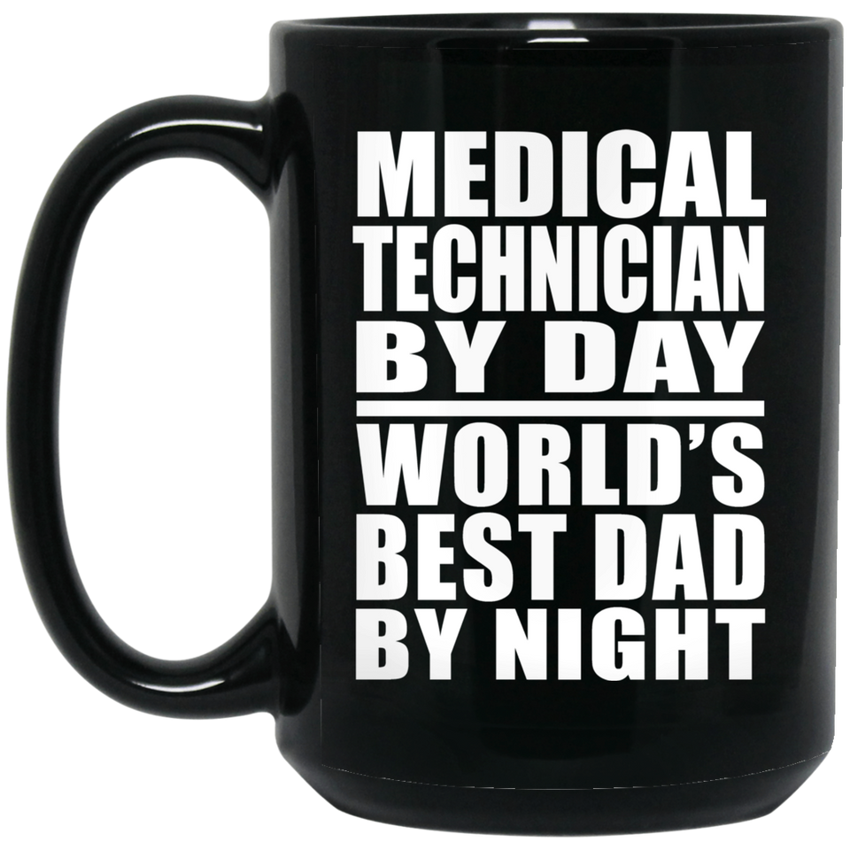 Medical Technician By Day World's Best Dad By Night - 15 Oz Coffee Mug