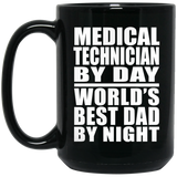 Medical Technician By Day World's Best Dad By Night - 15 Oz Coffee Mug